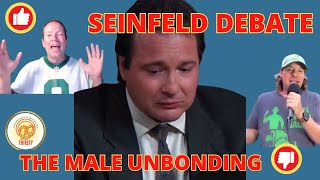 SEINFELD DEBATE | THE MALE UNBONDING | TWO UP AND TWO DOWN