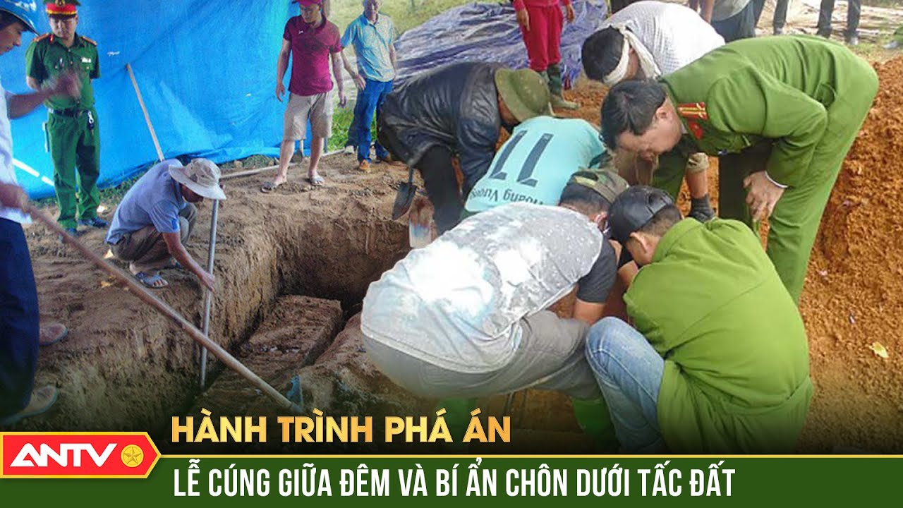 Đêm khai quật kinh hoàng: Công an mở quan, phanh phui tội ác rợn người | Hành trình phá án | ANTV