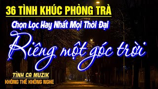 36 Tình Khúc Phòng Trà Hay Nhất 2025 NGHE PHÊ NỔI DA GÀ ➤Nhạc Vàng Xưa Bất Hủ Còn Mãi Theo Thời Gian