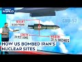 US Attacks Iran | How US Bombed Irans Nuclear Sites