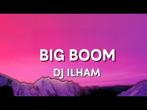 BIG BOOM - DJ ILHAM (LYRICS)