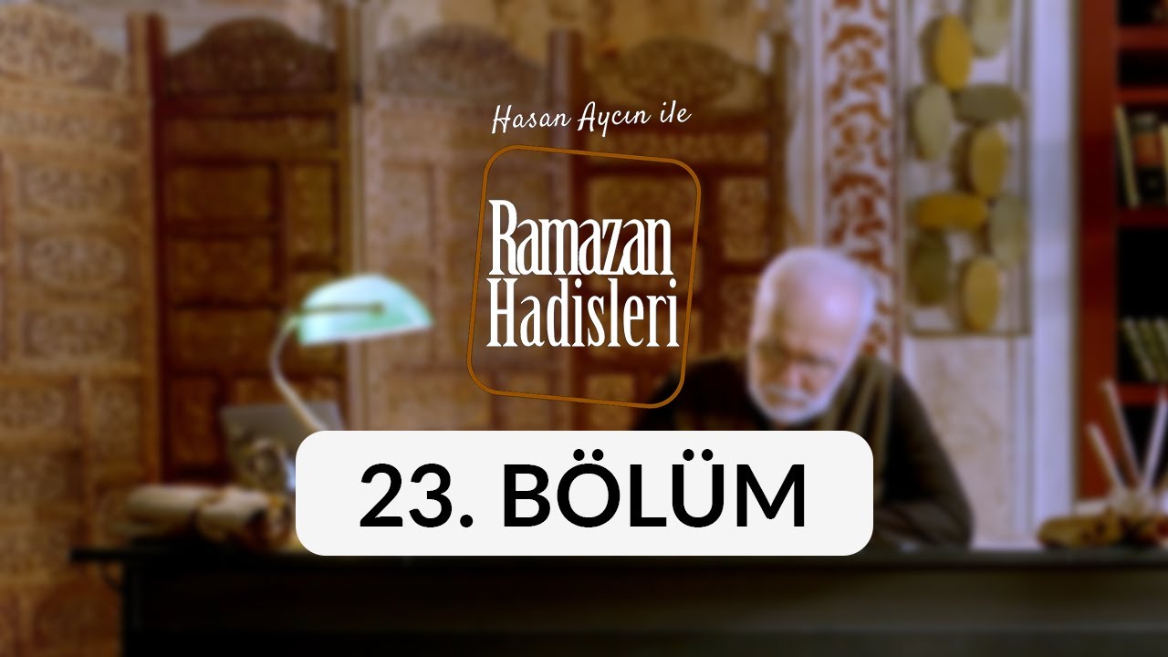 İhlas - Ramazan Hadisleri 23. Bölüm