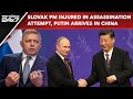Slovak PM Injured In Assassination Attempt, Putin Arrives In China Seeking Greater Support For War