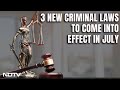 New Criminal Laws, Which Replace Penal Code, To Come Into Effect From July 1