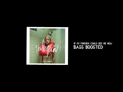 Lady Gaga - If My Friends Could See Me Now | Bass Boosted🔊 [Best Version] (HARLEQUIN)