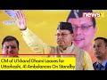 CM of Ukhand Dhami Leaves for Uttarkashi | 41 Ambulances On Standby