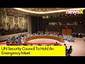 UN Security Council To Hold An Emergency Meet |Meeting To Be Held At 4:00 PM | NewsX