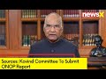 Sources: Kovind Committee To Submit Report | One Nation One Poll | NewsX