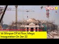 1st Glimpse Of 1st Floor | Mega Inauguration On Jan 22 | NewsX