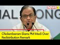 PM has uttered falsehood | Former FM P Chidambaram Slams PM Modi Over Redistribution Remark