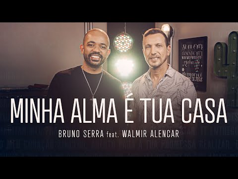 Bruno Serra – Minha alma é Tua casa (feat. Walmir Alencar)