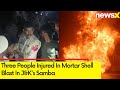 Three People Injured in Mortar Shell Blast in J&Ks Samba | NewsX
