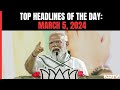 PM In Telangana And Odisha Today I Top Headlines Of The Day: March 5, 2024