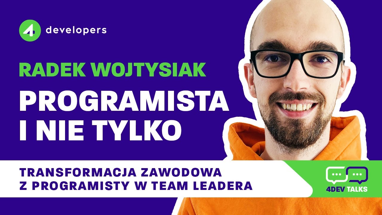 4DEV TALK: Radek Wojtysiak - Transformacja zawodowa z programisty w team leadera.