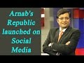 Arnab Goswami launches the Republic’s official Twitter and Facebook