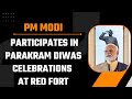 LIVE: PM Modi participates in Parakram Diwas celebrations at Red Fort | News9