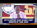 TVK Chief Vijay to Meet Tamil Nadu Governor | Communist Party of India Extends Support For TVK