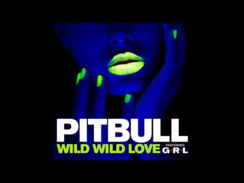 Pitbull - 'Wild Wild Love' (Official) ft. G.R.L. [New 2014]