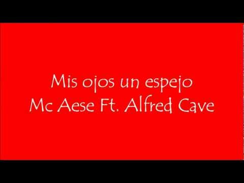 Mis Ojos Un Espejo - Mc Aese Ft. Alfred Cave LETRA