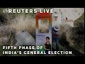 LIVE: Fifth phase of Indias general election | REUTERS