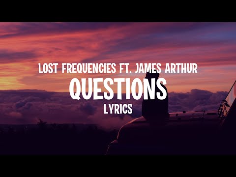 Lost Frequencies & James Arthur - Questions (Lyrics)