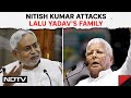 Lalu Yadav | Nitish Kumars Scathing Attack On Lalu Yadavs Family