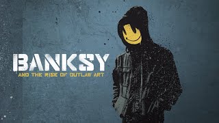 Banksy & The Rise of Outlaw Art 