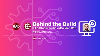 Behind the Build: RAD Studio and C++Builder 12.0