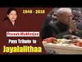 Pranab Mukherjee Pays Tribute to Jayalalithaa