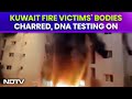 Kuwait Fire Victims Bodies Charred, DNA Testing On To Confirm Identity & Other News