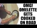 OMG! Omelette Gets Cooked On Road  in Odisha to Show the Heat in the Area