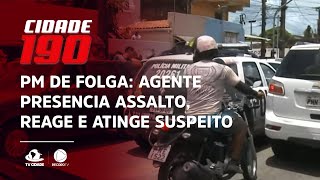 PM DE FOLGA: Agente presencia assalto, reage e atinge suspeito