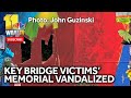 Memorial to Key Bridge collapse victims vandalized