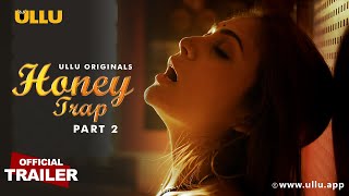 Honey Trap: Part 2 (2022) Ullu Hindi Web Series Trailer