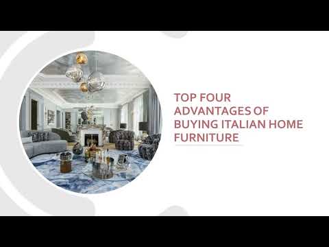 TOP FOUR ADVANTAGES OF BUYING ITALIAN HOME FURNITURE