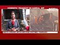Harda Blast | Everything Burnt To Ashes: Tale Of Loss And Despair After Blast Kills 11  - 04:38 min - News - Video