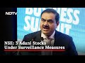 Stock Exchanges Put 3 Adani Group Companies Under Short-Term Surveillance
