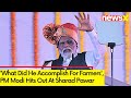 What Did He Accomplish For Farmers | PM Modi Hits Out At Sharad Pawar | NewsX