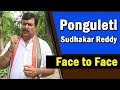 Ponguleti Sudhakar Reddy Exclusive Interview - Face to Face