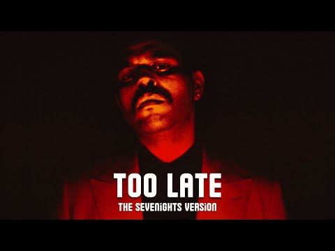 The Weeknd - Too Late (The Sevenights Version)