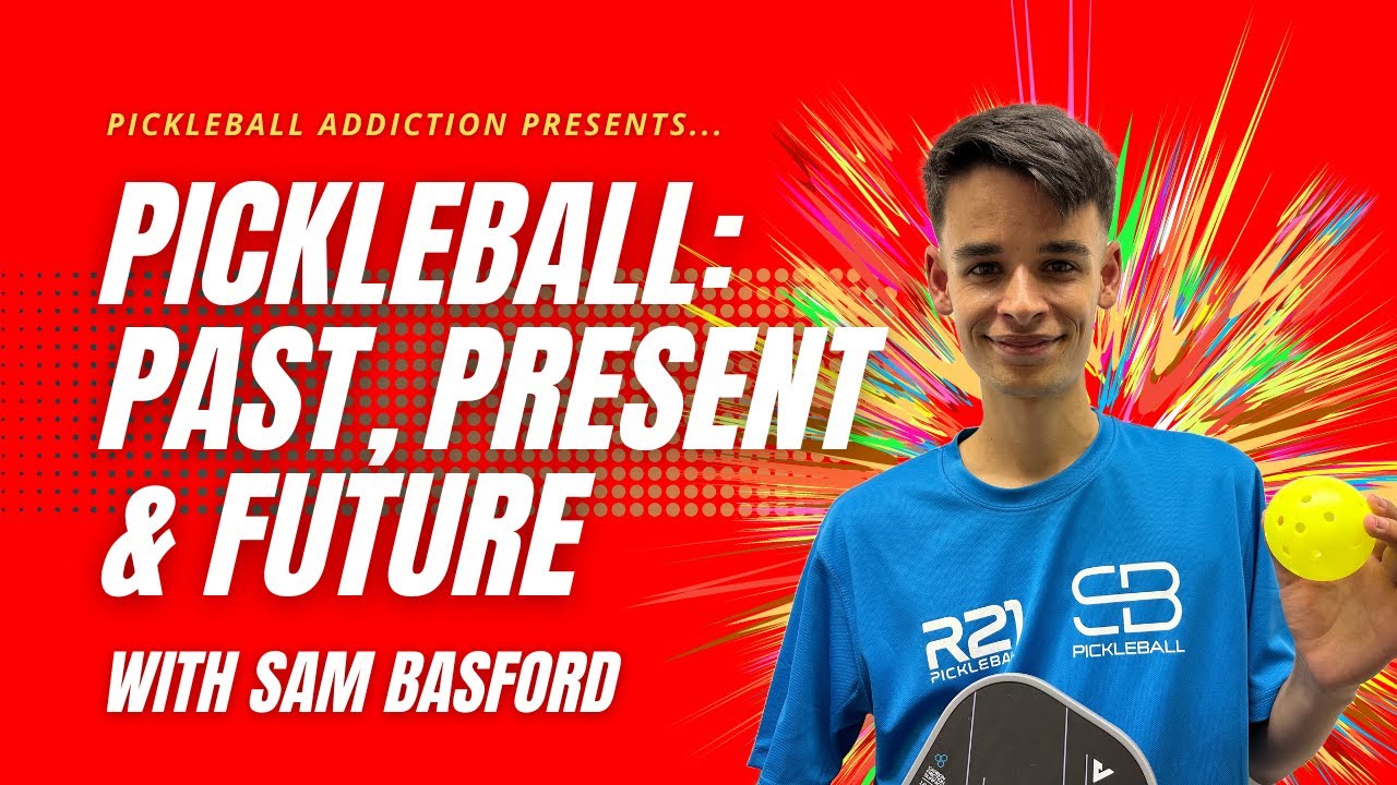 Pickleball: Past, Present & Future with Sam Basford