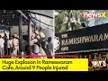 Blast in Rameswaram Cafe | Around 9 People Injured | NewsX