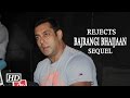 IANS : Salman Rejects Bajrangi Bhaijaan Sequel | Watch Why ?