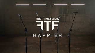 First Time Flyers - Happier (Official Video)