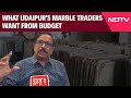 Union Budget | What Udaipurs Marble Traders Want From Budget