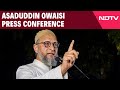 Asaduddin Owaisi LIVE | Asaduddin Owaisi Press Conference | AIMIM Chief Asaduddin Owaisi LIVE