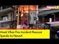 Vivek Vihar Fire Incident Rescuer Speaks to NewsX | Fire Incident at Childrens Hospital | NewsX