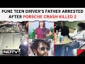 Pune Accident News | Pune Teen Drivers Father Arrested After Porsche Crash Killed 2