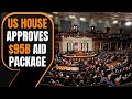 US House Passes $95 Billion Package Including Aid for Ukraine Amid GOP Opposition | News9