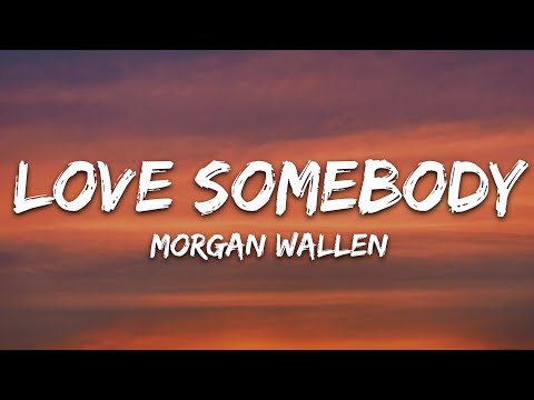 Morgan Wallen - Love Somebody (Lyrics)